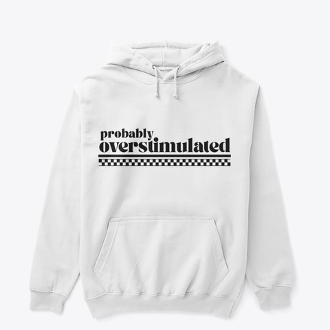 Probably Overstimulated White Camiseta Front
