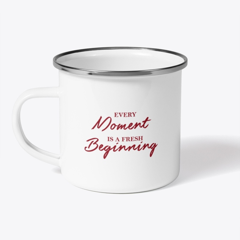 Every moment is a fresh beginning