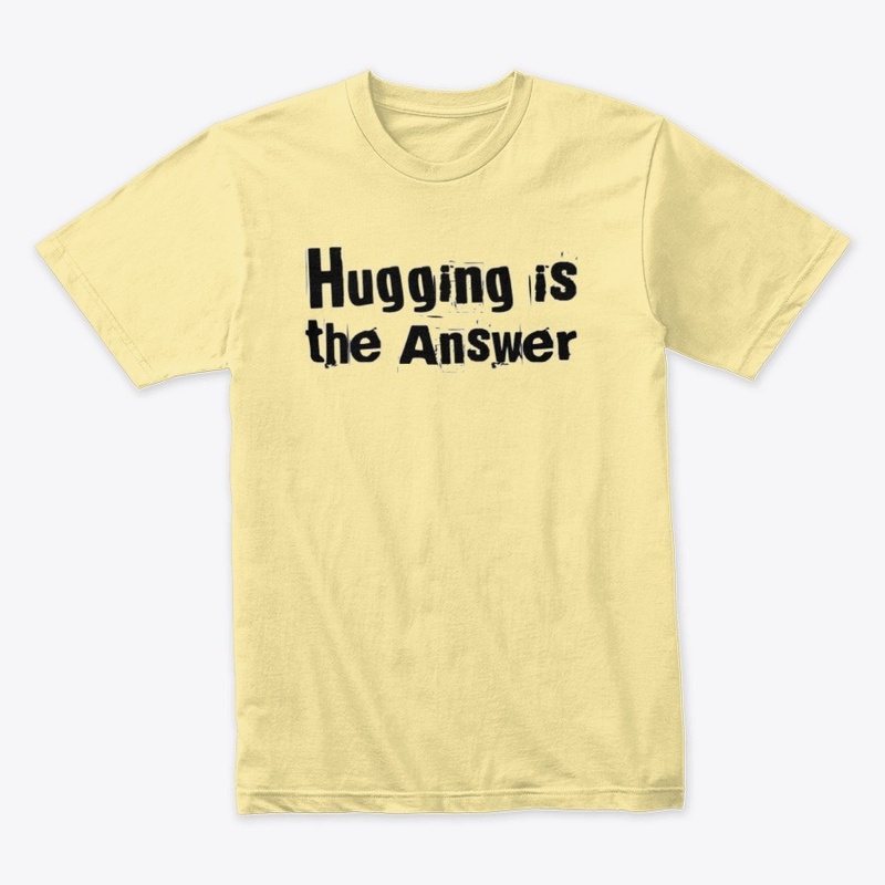 Hugging is the Answer