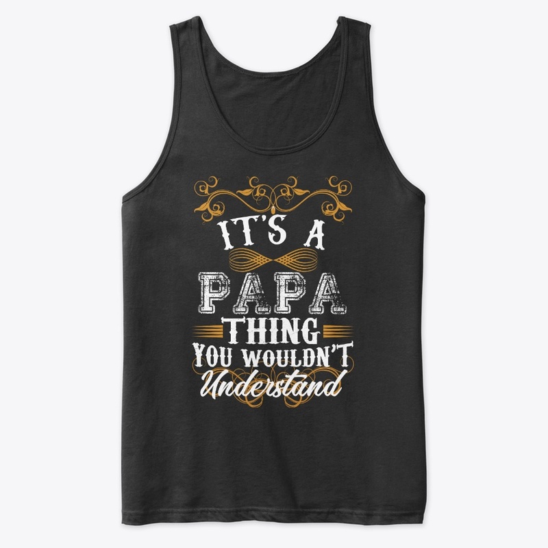 Its A PAPA Thing You Wouldn't Understand
