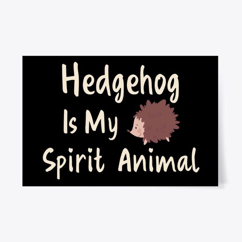 Hedgehog Is My Spirit Animal