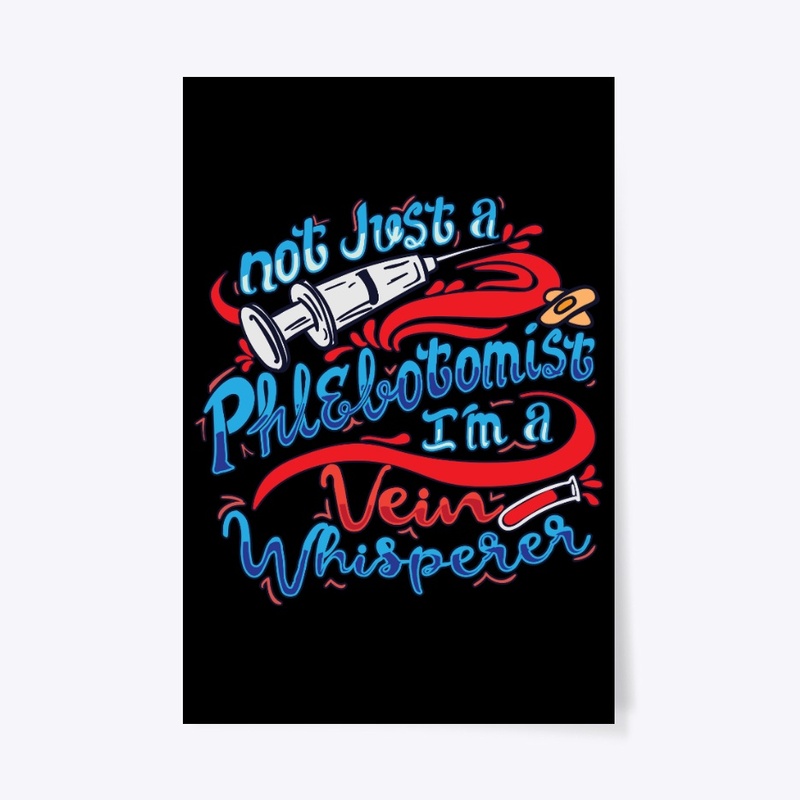 Not A Phlebotomist I'm A Vein Whisperer