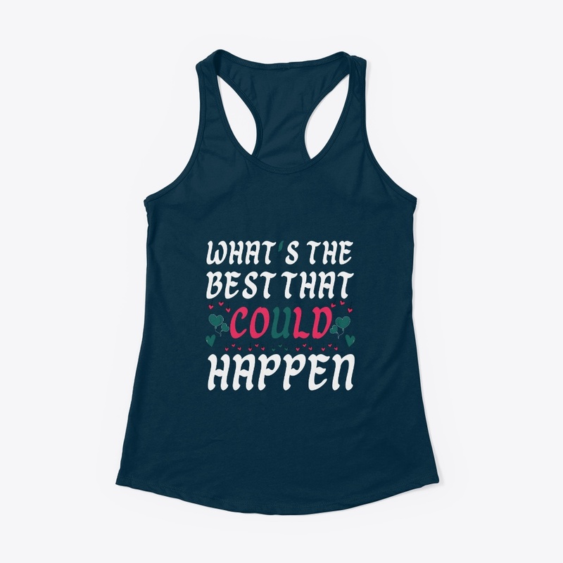  what's the best that could happen.