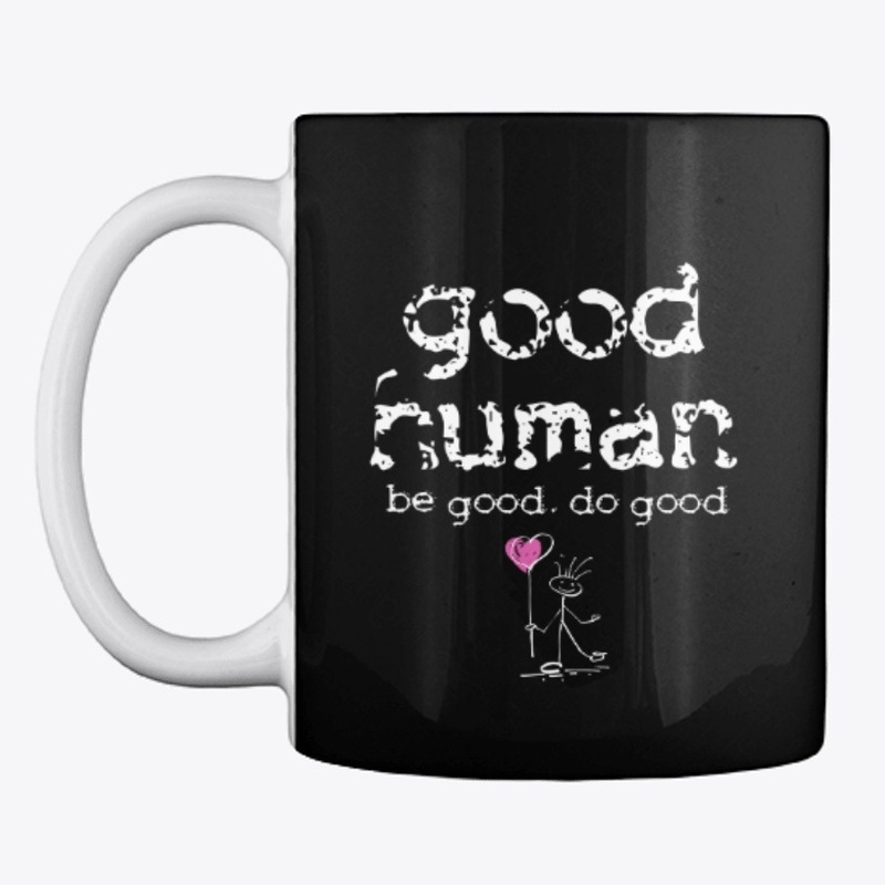 good human. be good. do good.