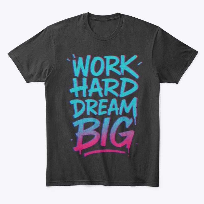Work Hard Dream Big