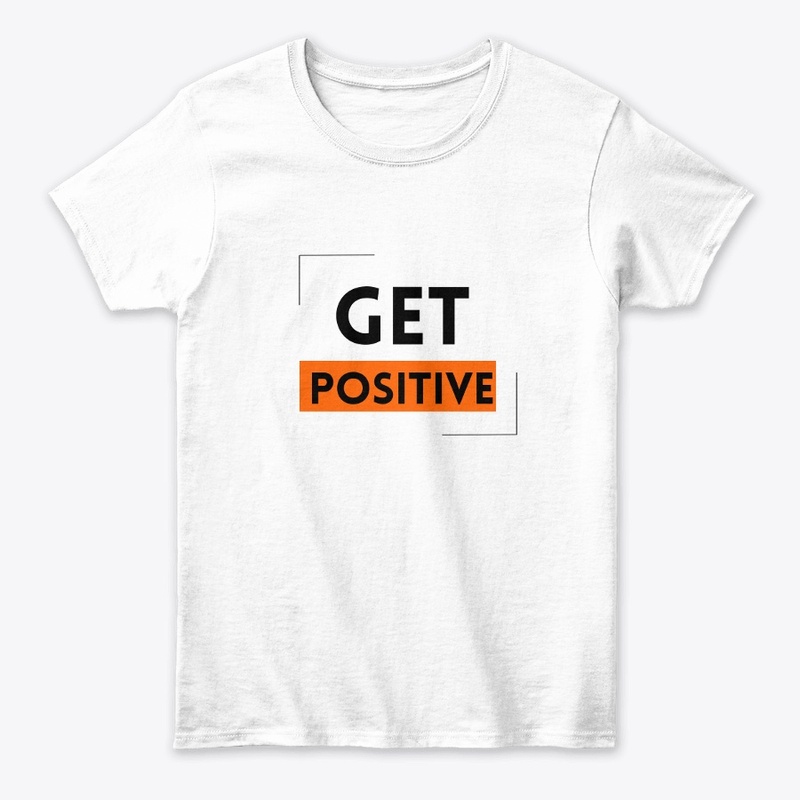 "get positve" white t- shirt 