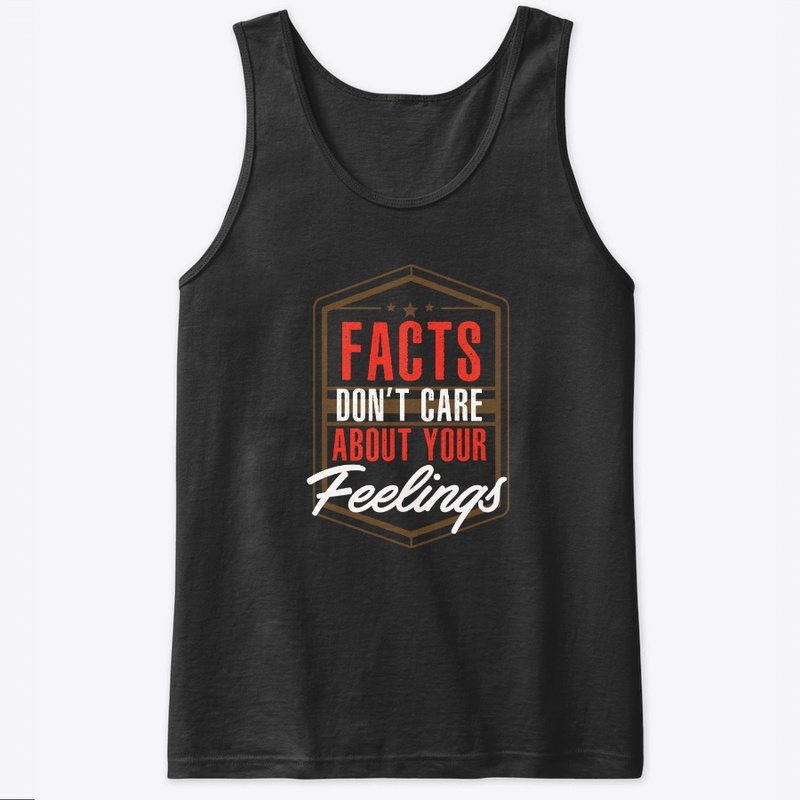 Facts Don't Care About Your Feelings
