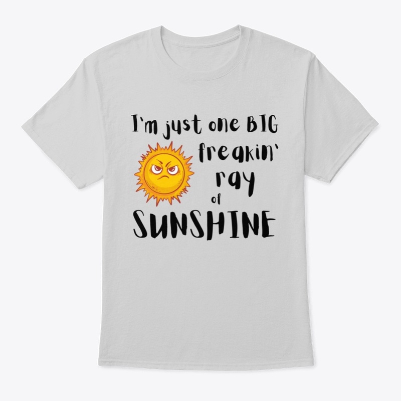 Big freakin' ray of sunshine Tee