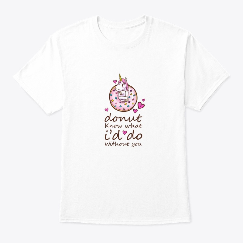Donut Know I'd Do Without You T-shirt