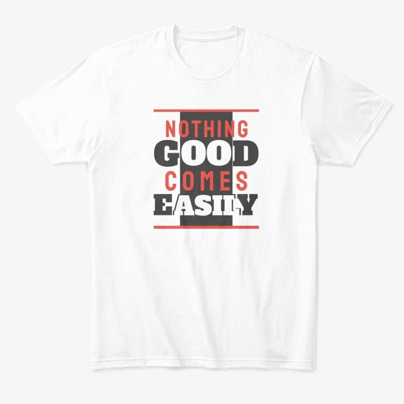 nothing good comes easily