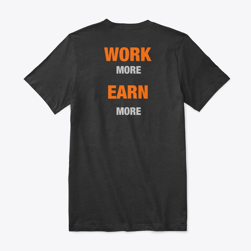 WORK MORE EARN MORE 
