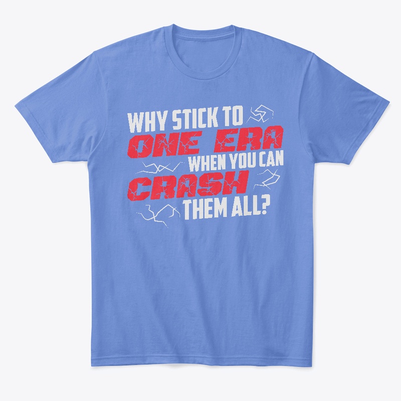 Why Crash One Era When You Can Crash All