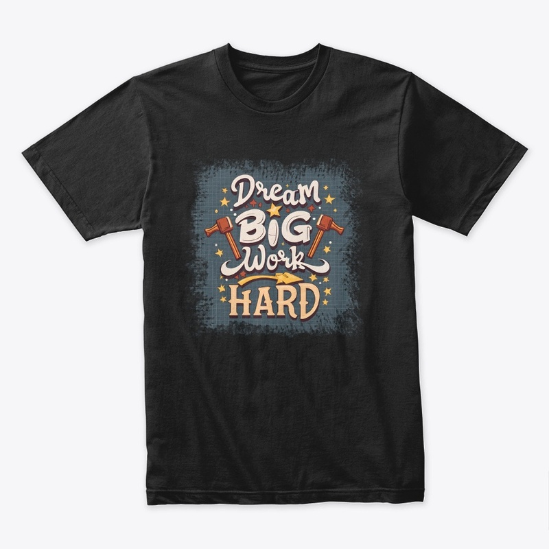 Dream Big Work Hard T-shirt