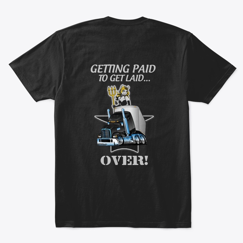 Getting Paid to get Laid Trucker Shirt,