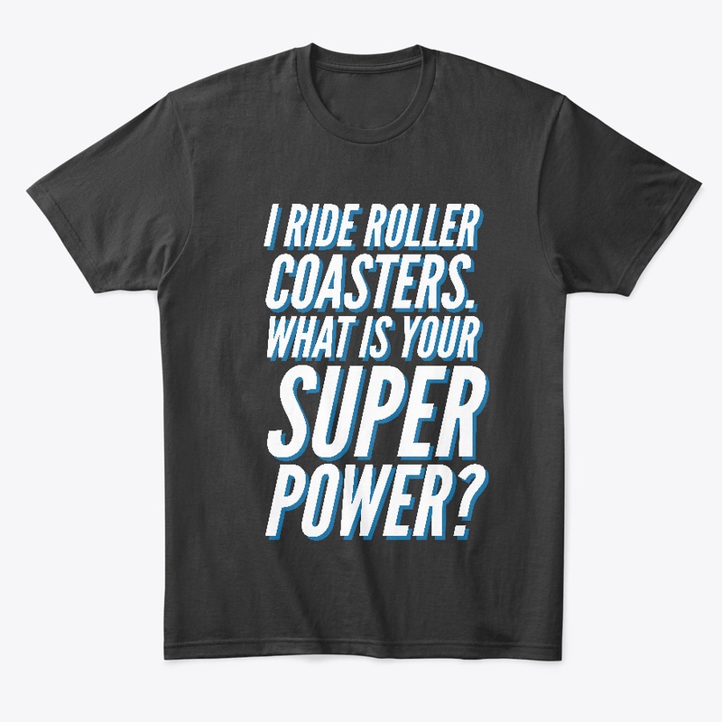 I Ride Roller Coasters Super Power