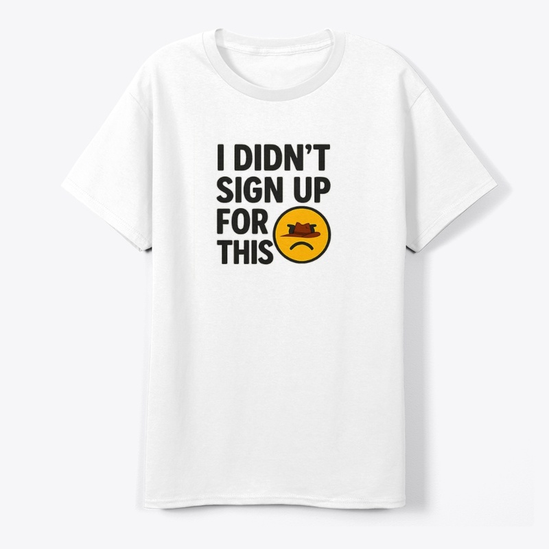 I Didn’t Sign Up For This – Funny