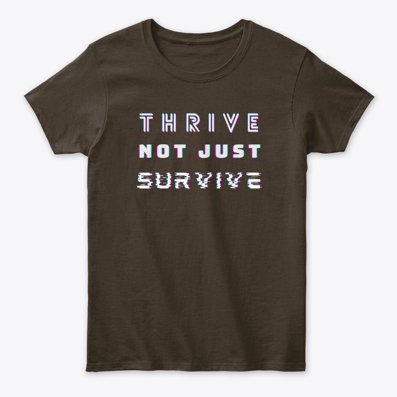 Thrive Not Just Survive T-Shirt