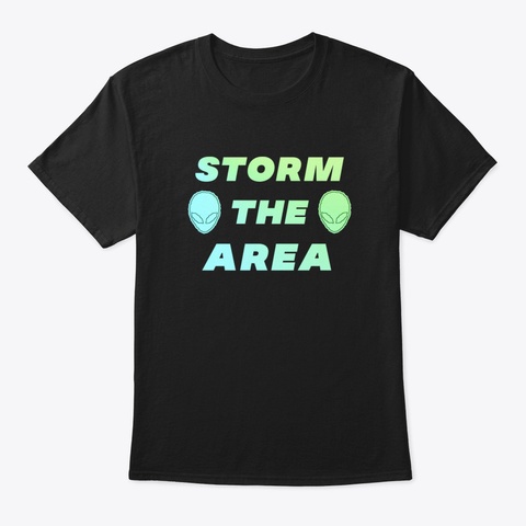 Storm The Area Alien Ufo Space Spaceman Black T-Shirt Front