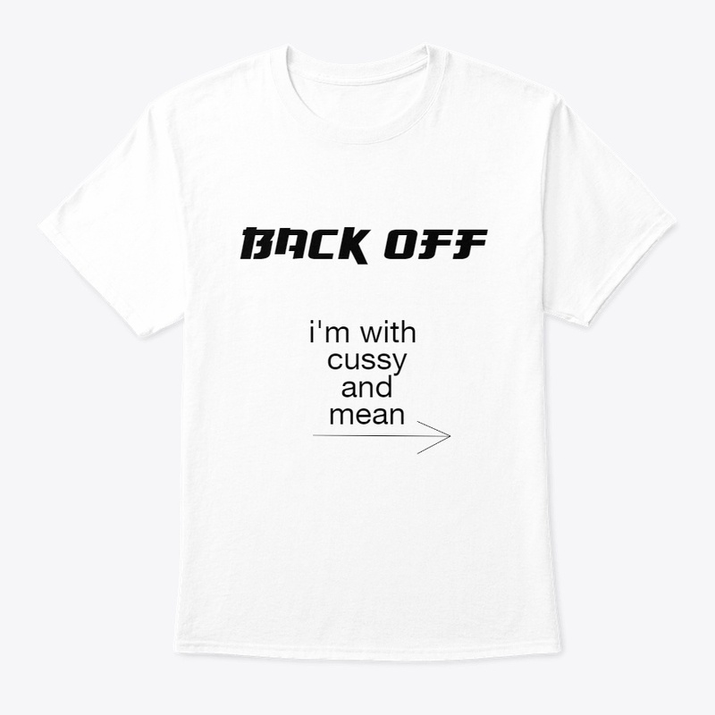 BACK OFF I'm with Cussy and Mean BB0002