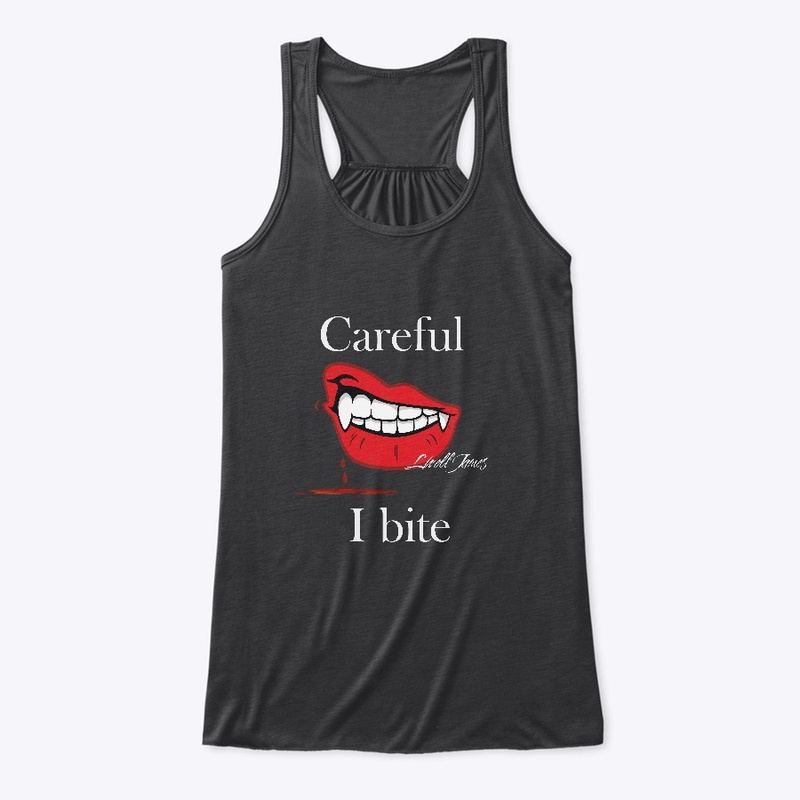 Careful I bite 