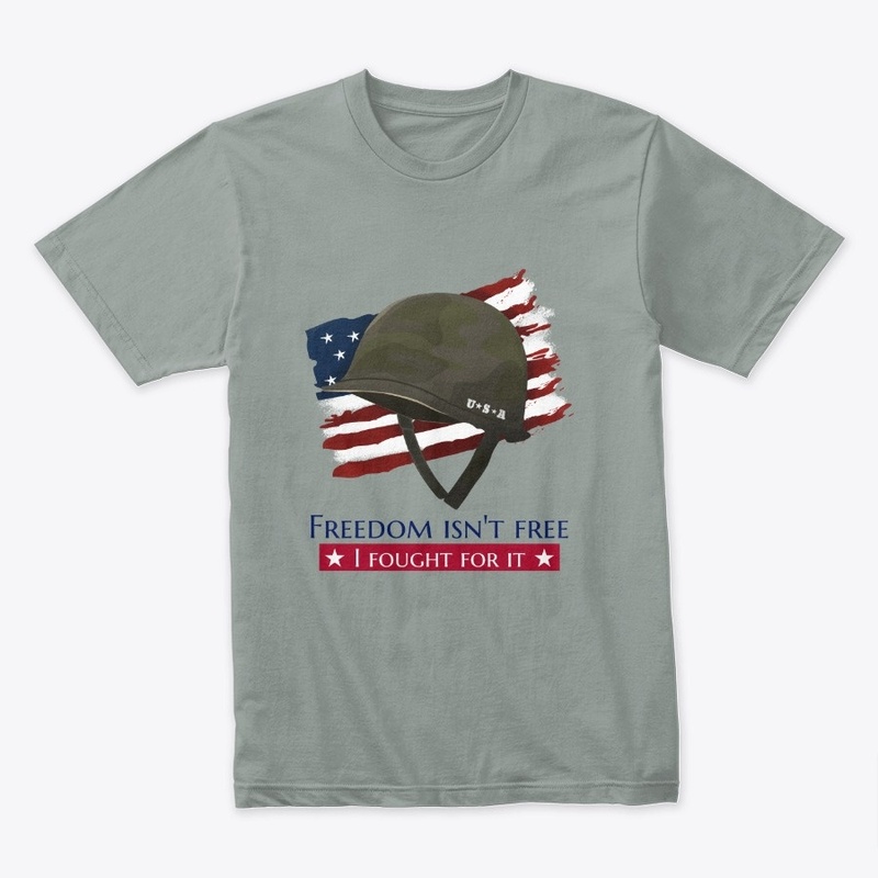 freedom isn't free ，I Fought for it 