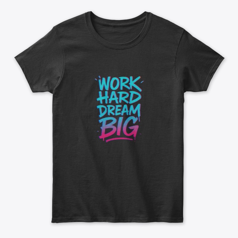 Work Hard Dream Big