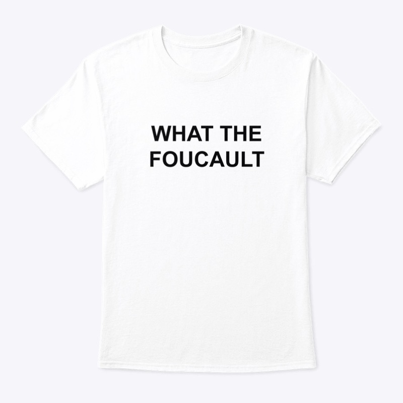 WHAT THE FOUCAULT