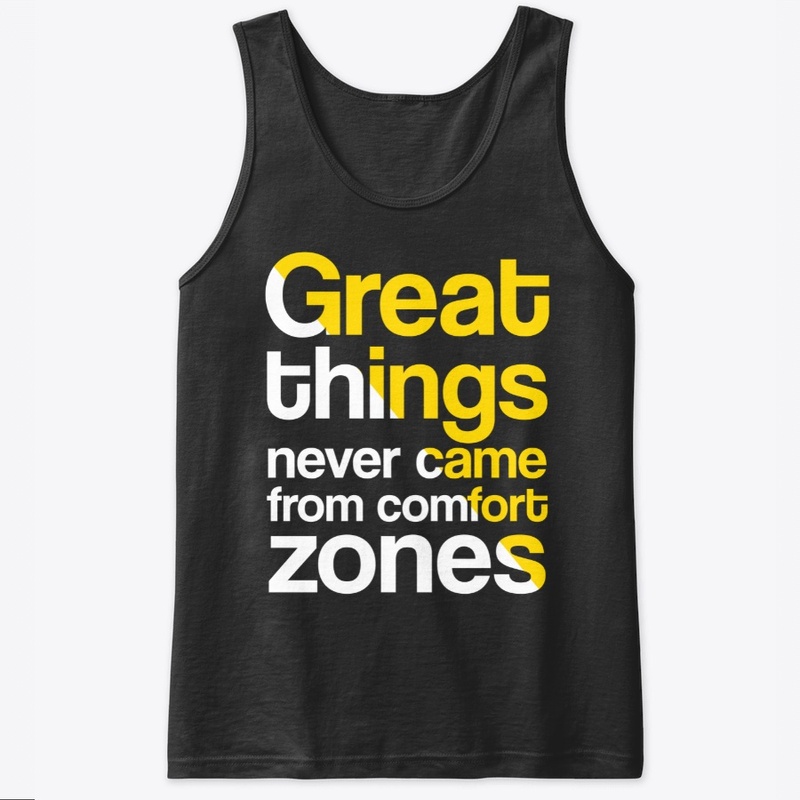 Great Things Never Came From Comfort