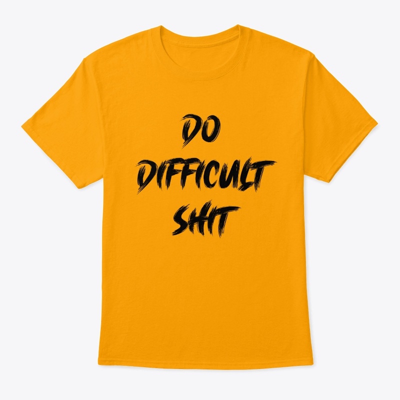 DO DIFFICULT SHIT