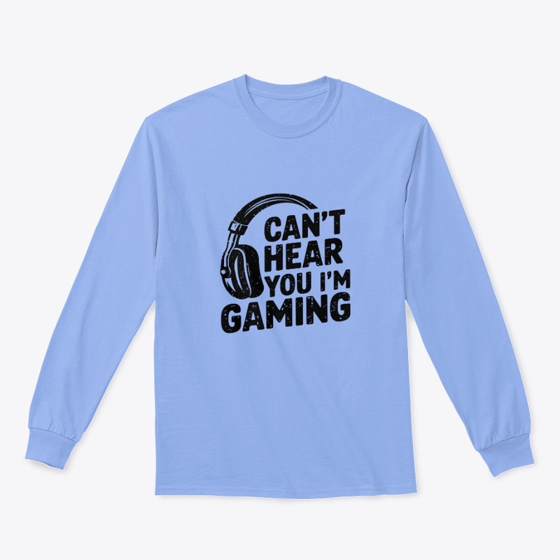 Can’t Hear You I’m Gaming Gamer Design