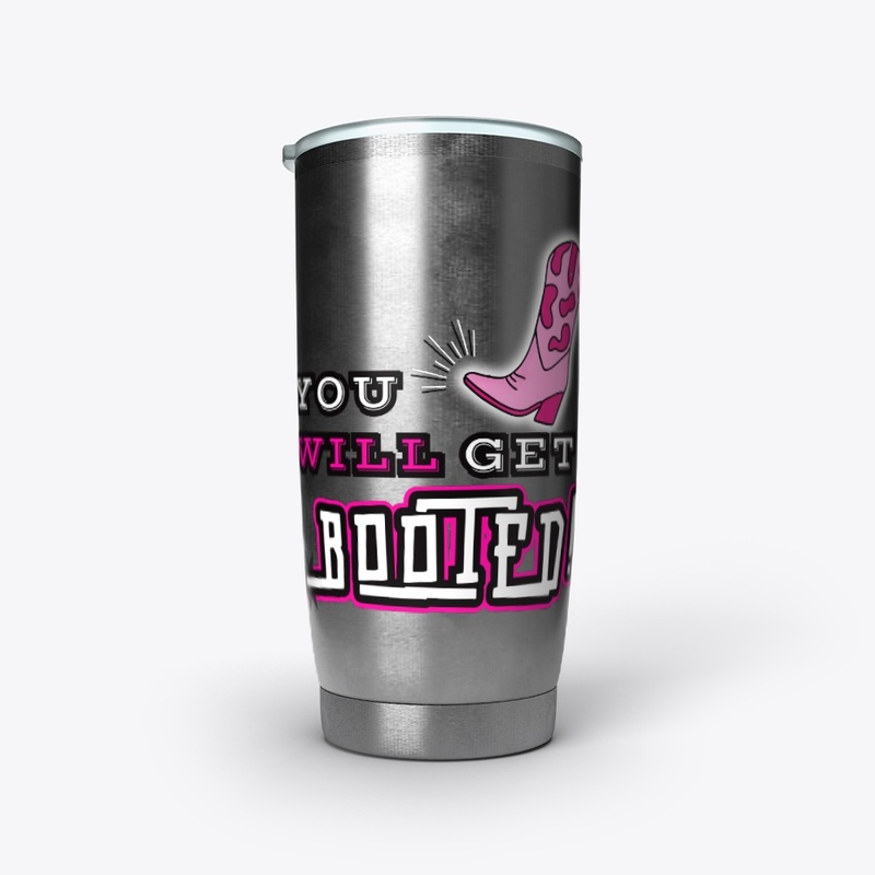 YOU WILL GET BOOTED!