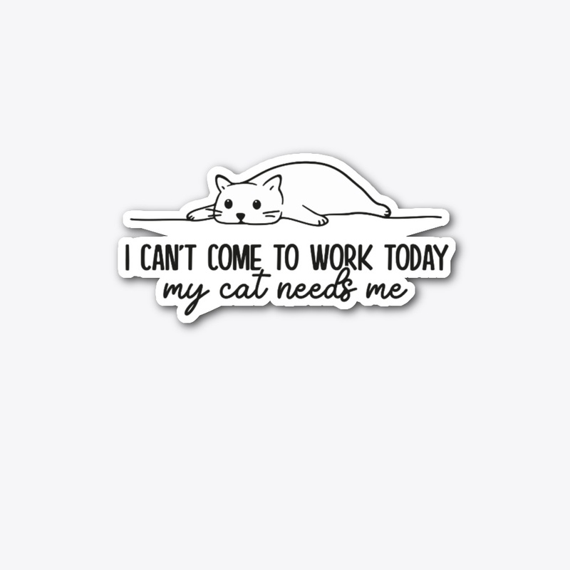 My cat needs me Funny Cat Kittens Lovers