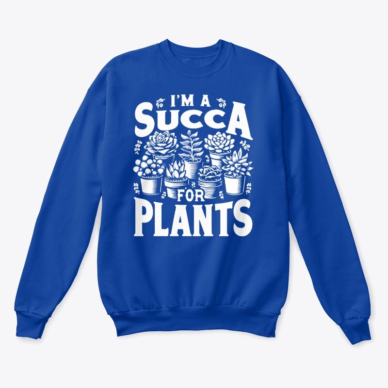 I'm A Succa For Plants Sweatshirts