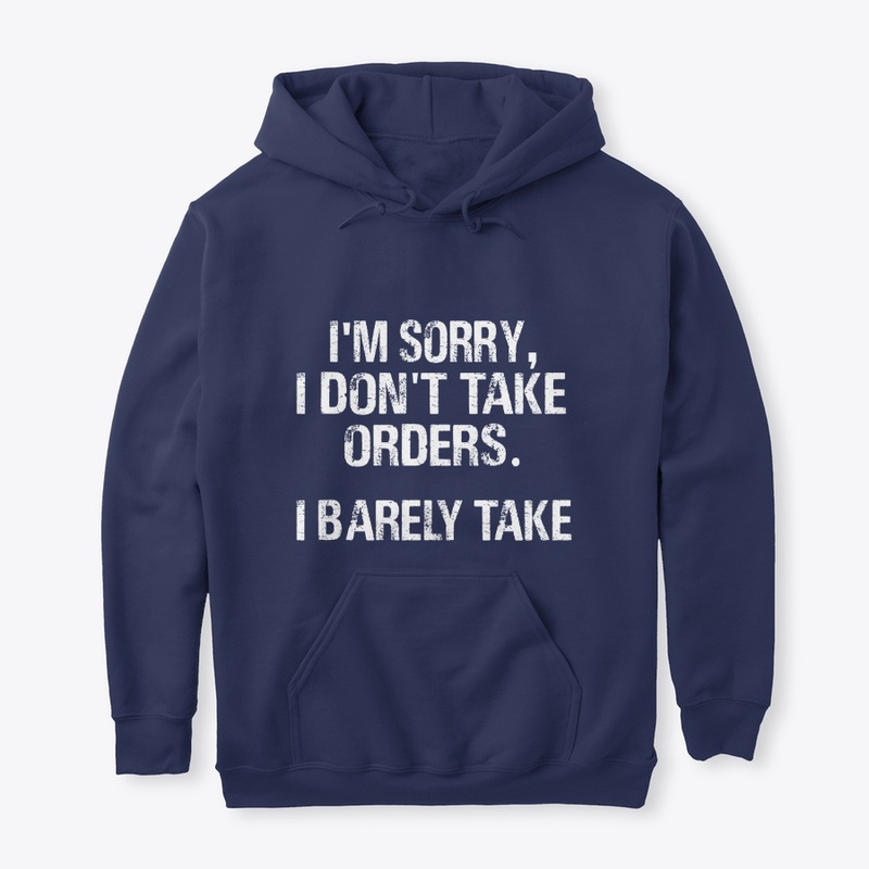 I'm Sorry I Don't Take Orders.