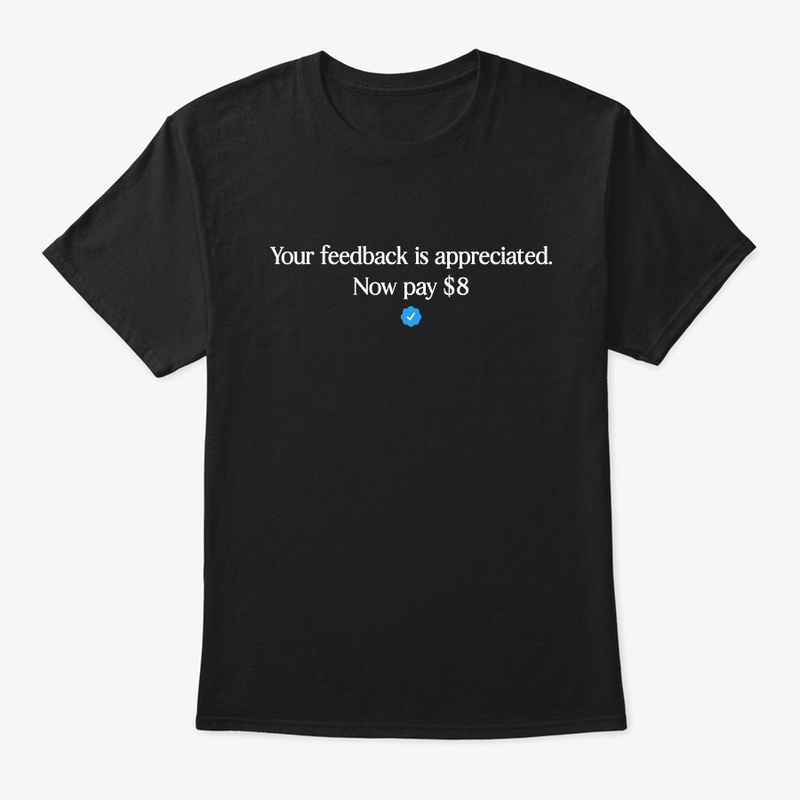 Your Feedback is Appreciated, now Pay $8