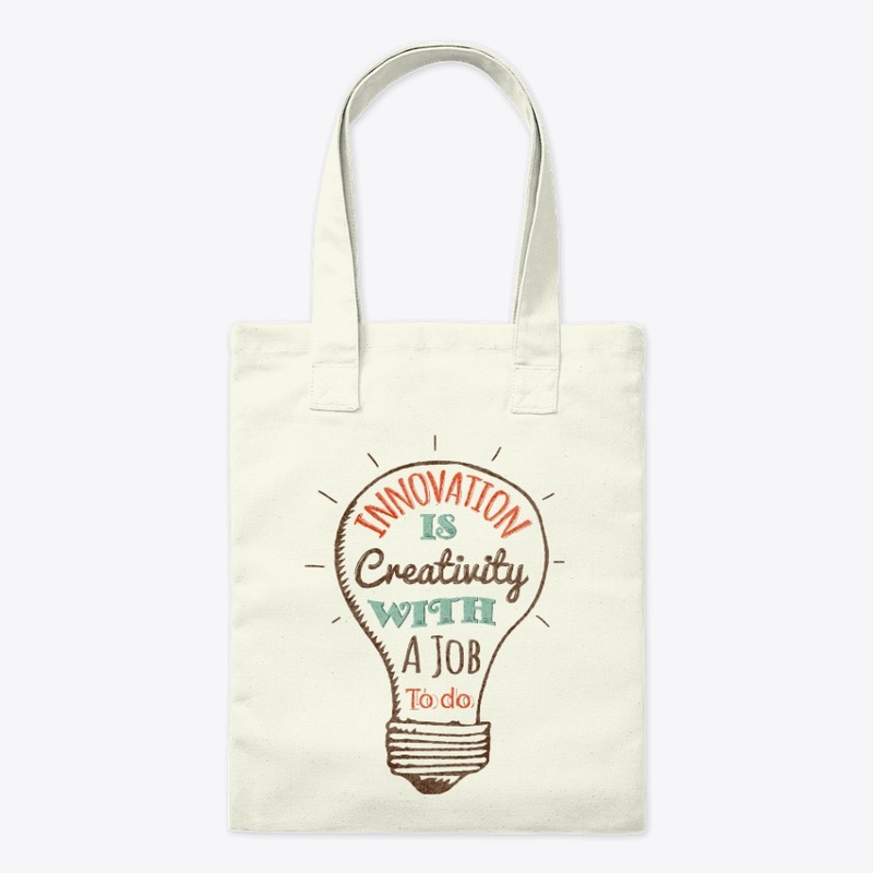 Innovation Is Creativity With A Job