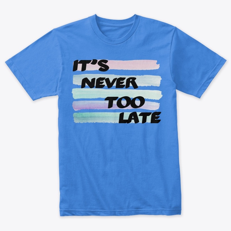 it's never too late