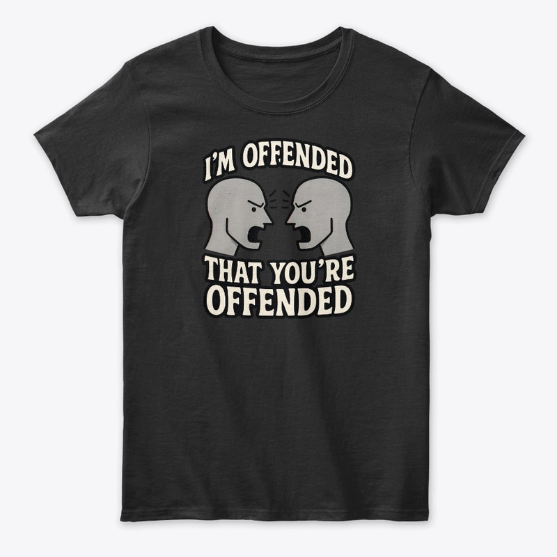 I’m Offended That You’re Offended