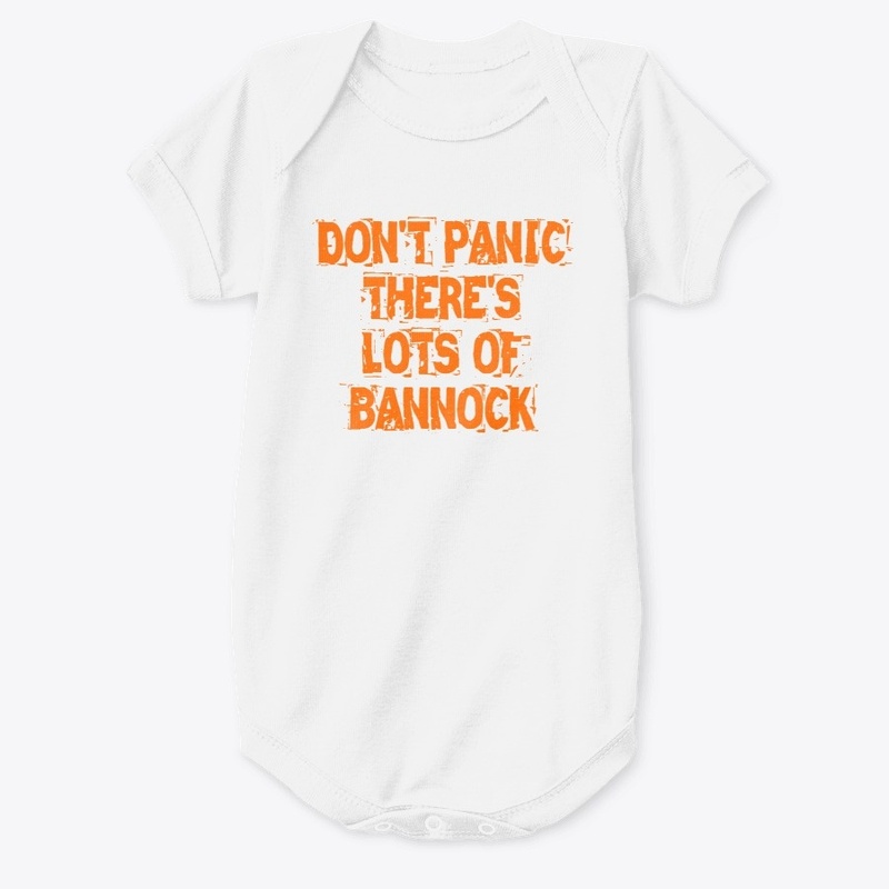 DON'T PANIC THERE'S LOTS OF BANNOCK
