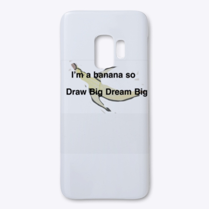 I’m A Banana So Draw Big Dream Big 