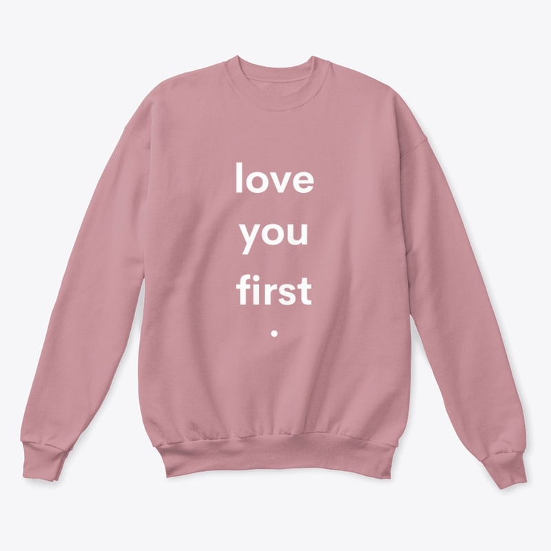 "love you first." | Crewneck