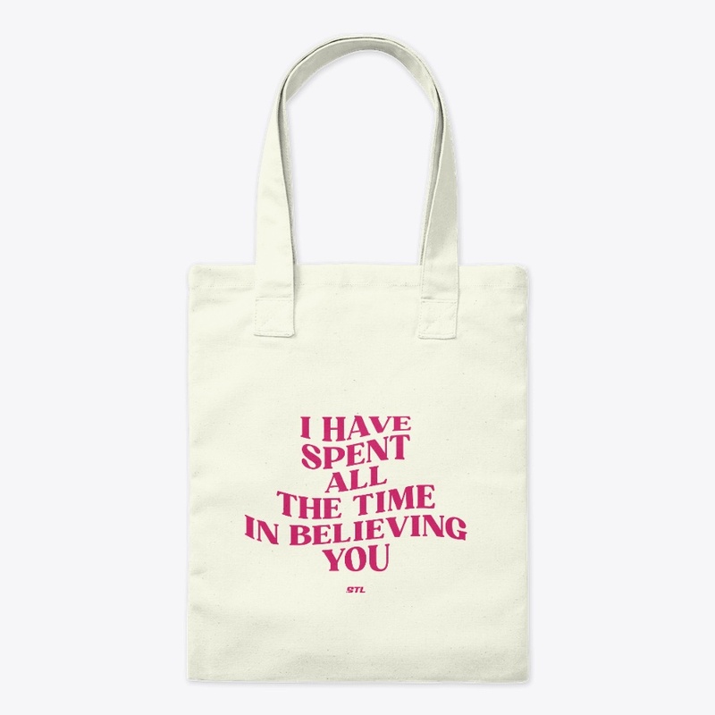 I have all the time in believing you