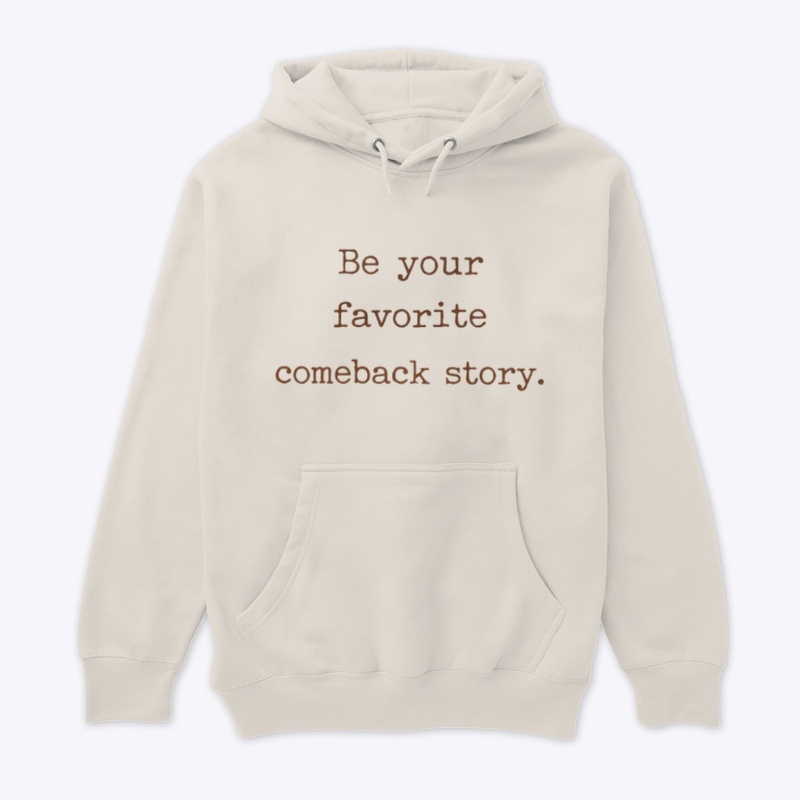 Be your favorite comeback story