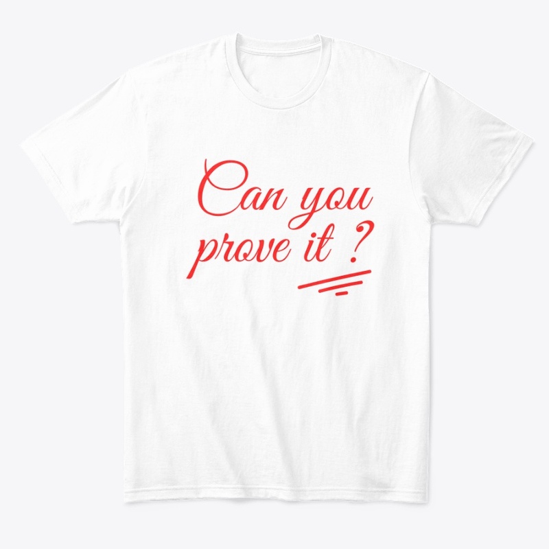 Can you prove it ? T shirt