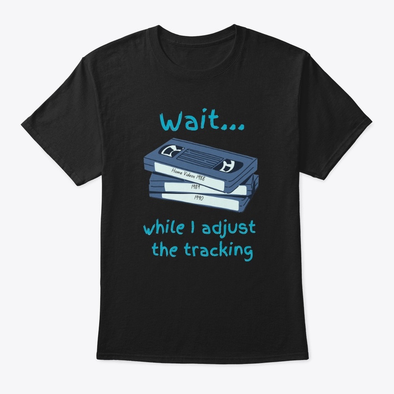 Wait While I Adjust the Tracking