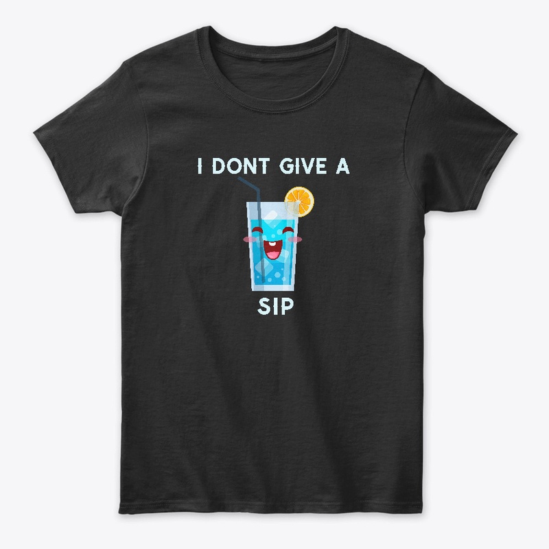 I Dont Give A Sip