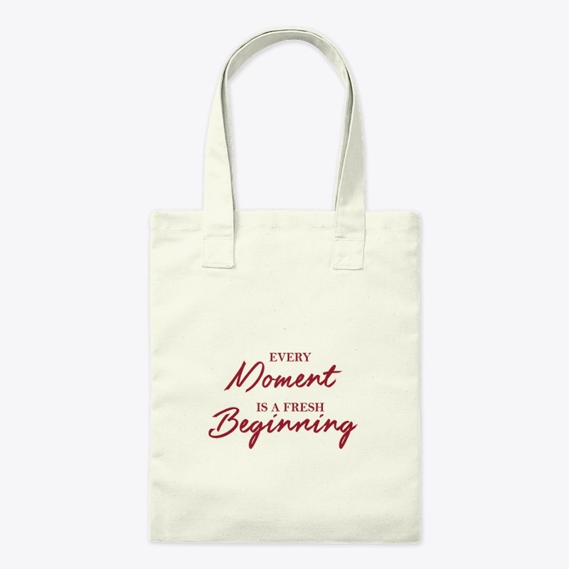 Every moment is a fresh beginning