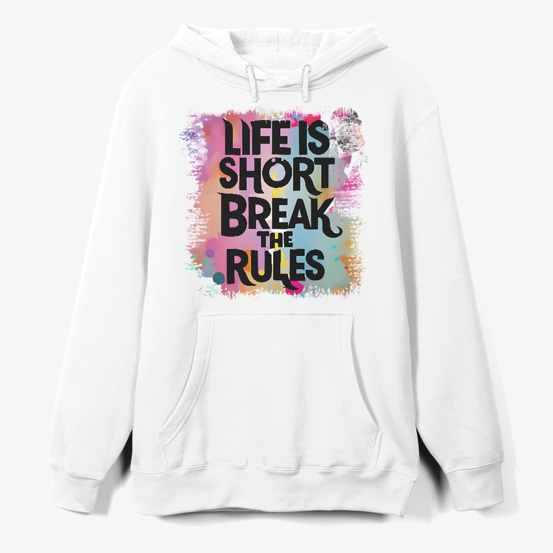Life is short Break the rules T-shirt 
