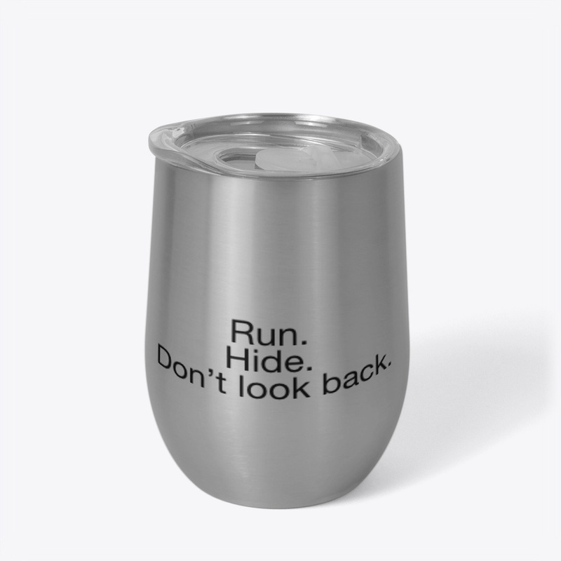 Run. Hide. Don’t look back.