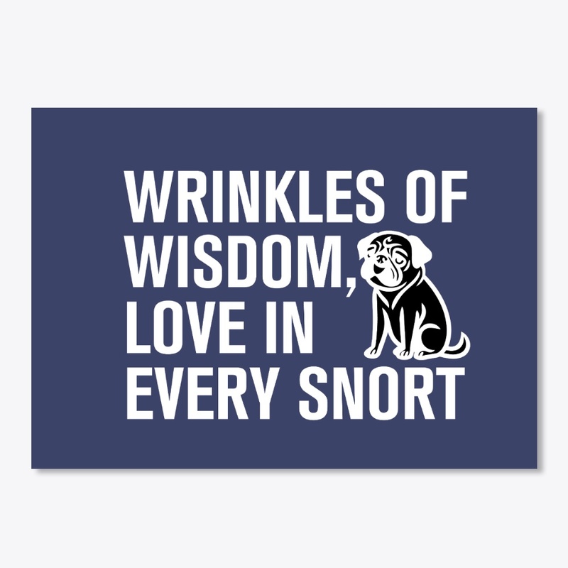wrinkles of wisdom, love in every snort 